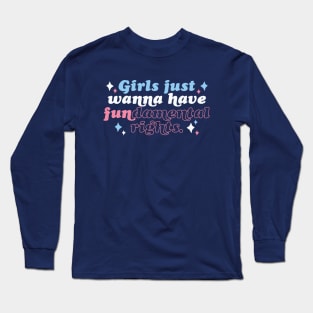 Girls Just Wanna Have Fundamental Rights Long Sleeve T-Shirt